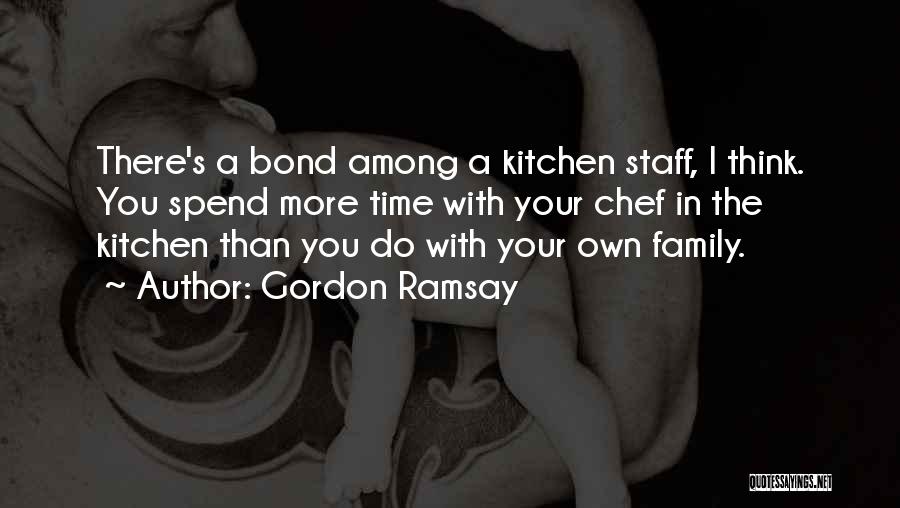 Spend More Time With Your Family Quotes By Gordon Ramsay