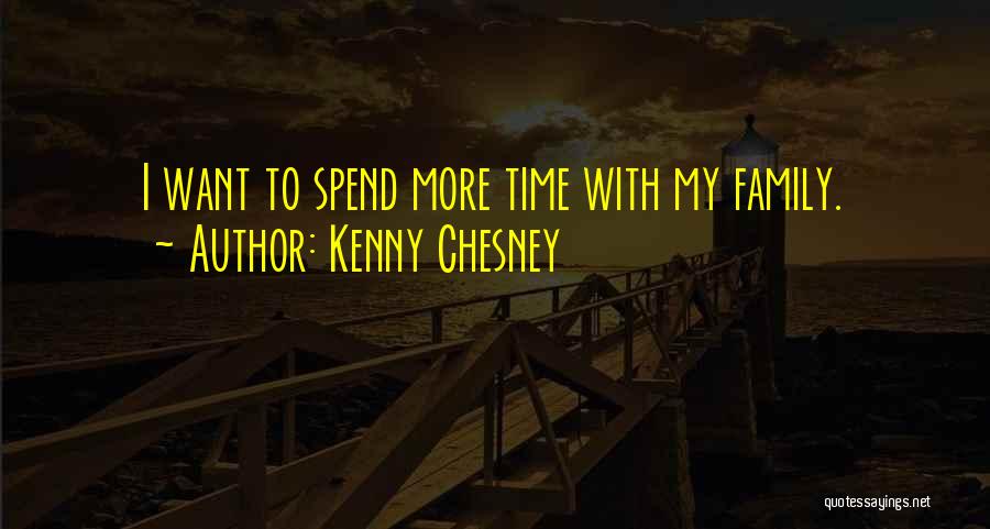 Spend More Time With Your Family Quotes By Kenny Chesney