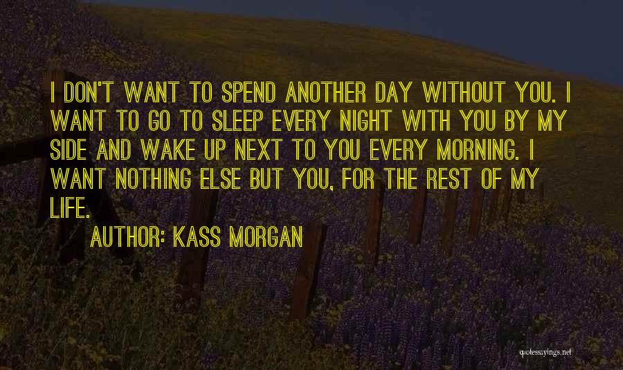Spend My Life Quotes By Kass Morgan