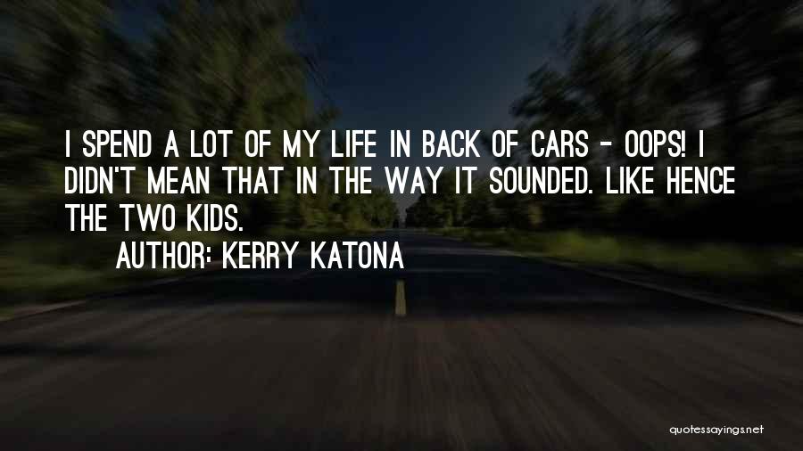 Spend My Life Quotes By Kerry Katona
