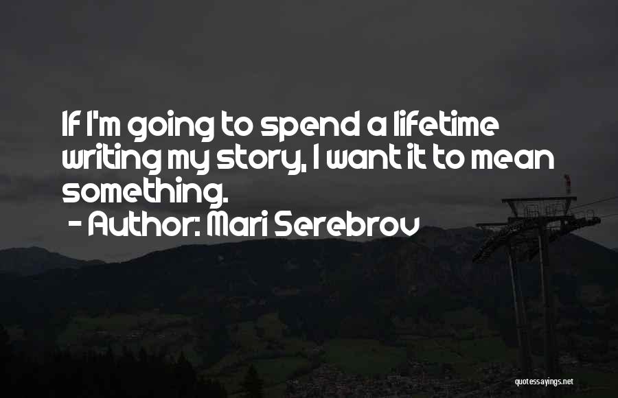 Spend My Life Quotes By Mari Serebrov