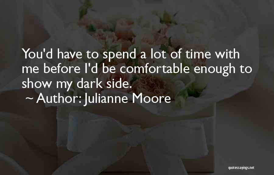 Spend My Time With You Quotes By Julianne Moore