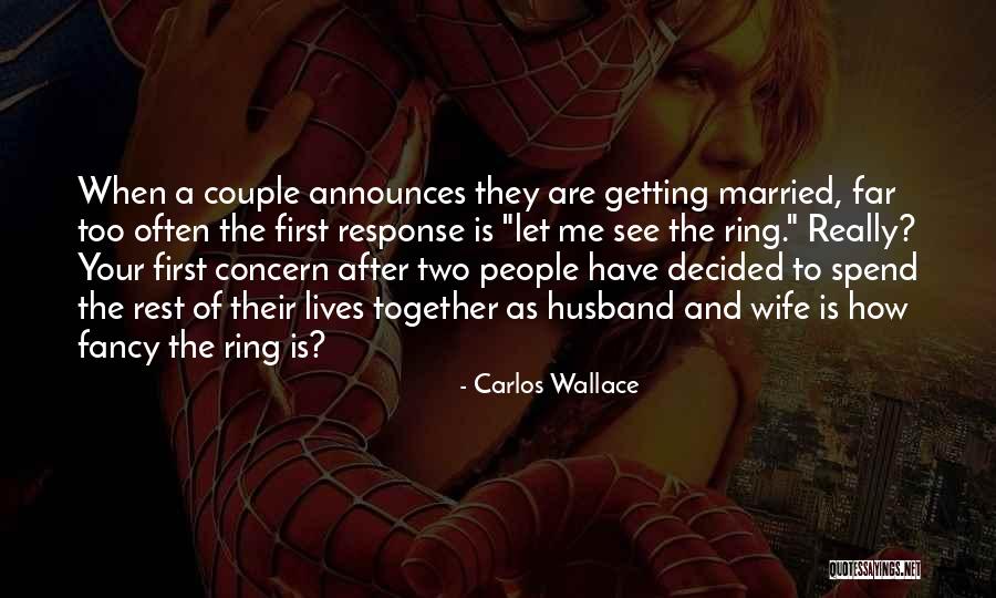 Spend Our Lives Together Quotes By Carlos Wallace Spend Our Lives Together Quotes By Carlos Wallace