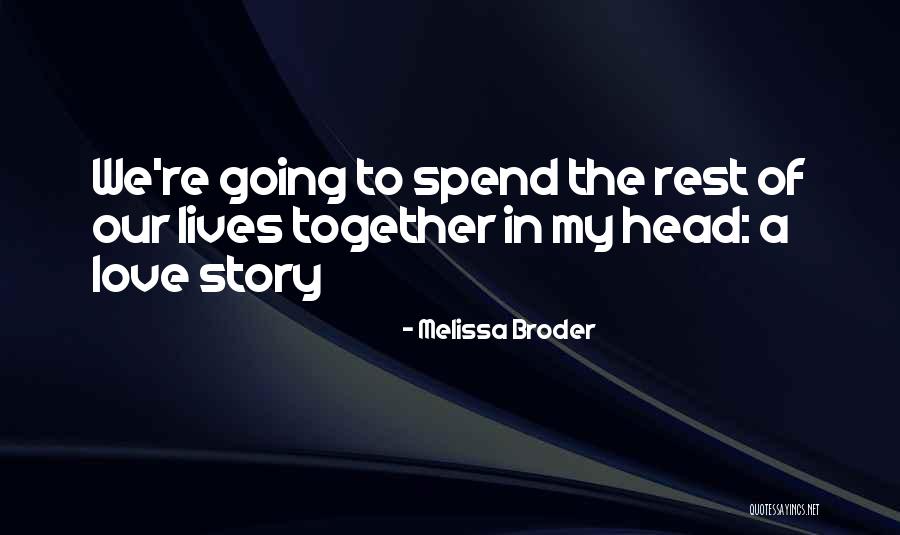 Spend Our Lives Together Quotes By Melissa Broder Spend Our Lives Together Quotes By Melissa Broder