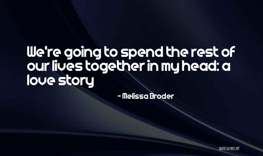 Spend Our Lives Together Quotes By Melissa Broder