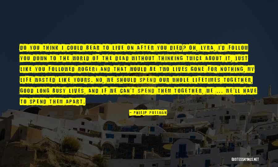 Spend Our Lives Together Quotes By Philip Pullman Spend Our Lives Together Quotes By Philip Pullman