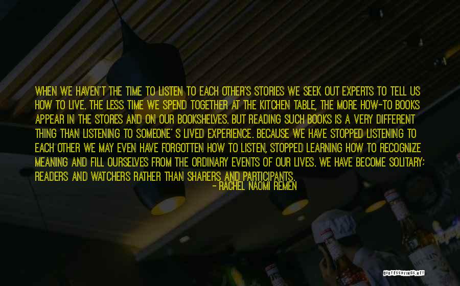 Spend Our Lives Together Quotes By Rachel Naomi Remen Spend Our Lives Together Quotes By Rachel Naomi Remen