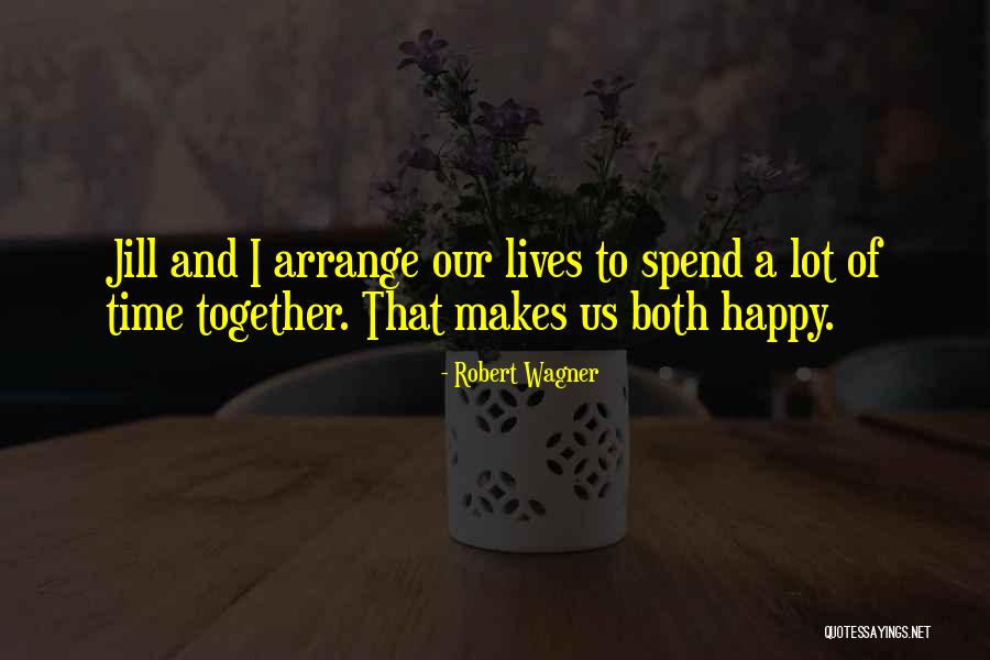 Spend Our Lives Together Quotes By Robert Wagner Spend Our Lives Together Quotes By Robert Wagner