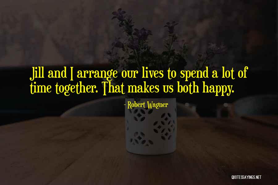 Spend Our Lives Together Quotes By Robert Wagner