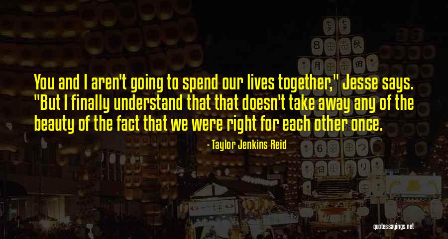 Spend Our Lives Together Quotes By Taylor Jenkins Reid