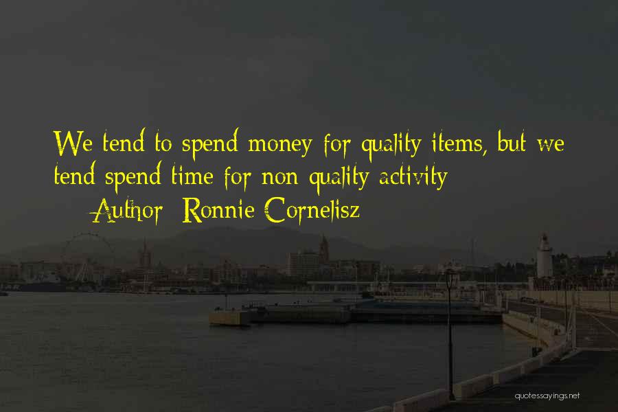 Spend Quality Time Quotes By Ronnie Cornelisz