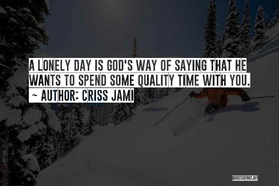 Spend Quality Time With Her Quotes By Criss Jami
