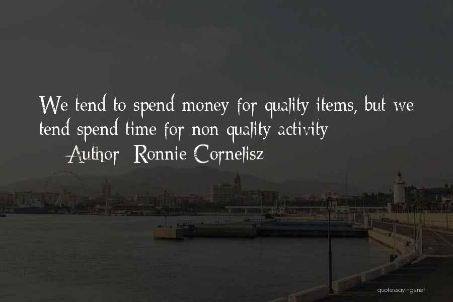 Spend Quality Time With Her Quotes By Ronnie Cornelisz