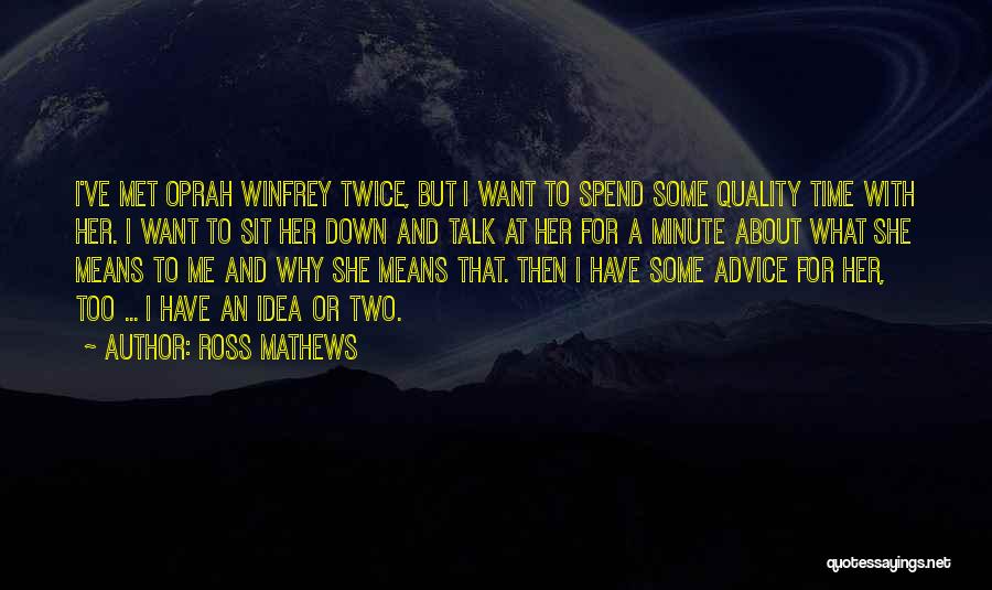 Spend Quality Time With Her Quotes By Ross Mathews