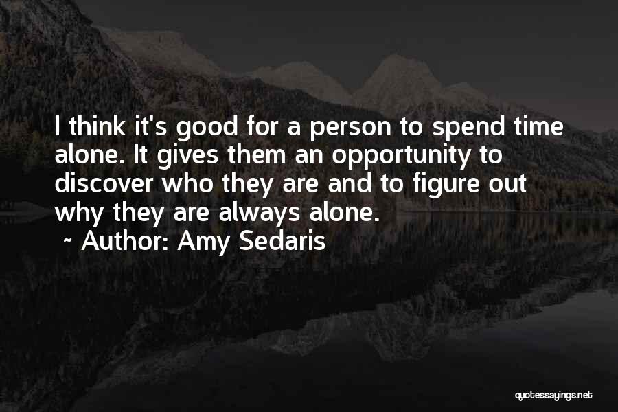 Spend Some Time Alone Quotes By Amy Sedaris