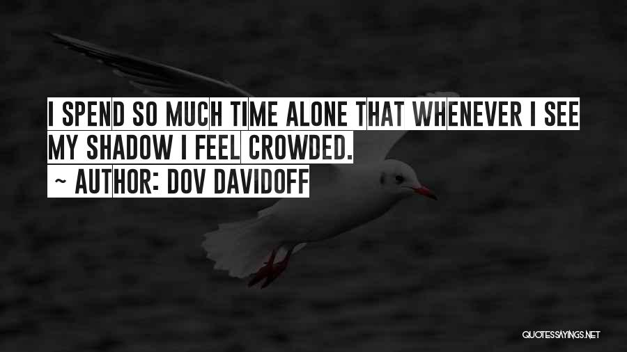 Spend Some Time Alone Quotes By Dov Davidoff