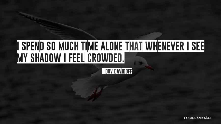 Spend Some Time Alone Quotes By Dov Davidoff Spend Some Time Alone Quotes By Dov Davidoff