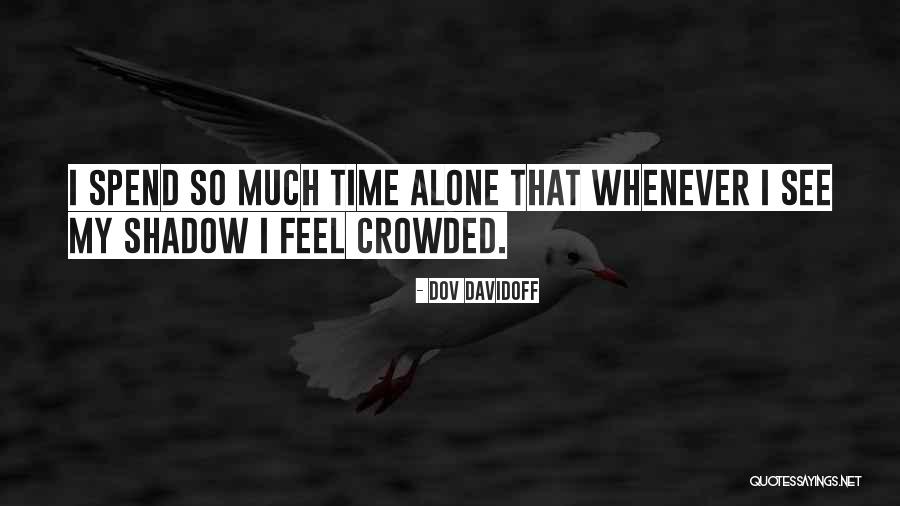 Spend Some Time Alone Quotes By Dov Davidoff