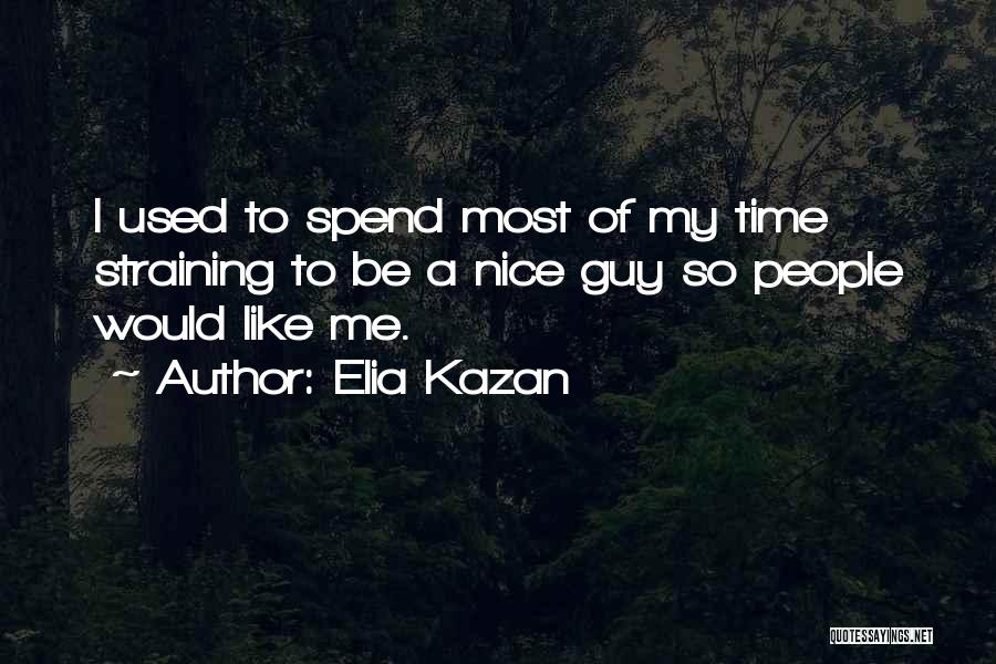 Spend Some Time For Yourself Quotes By Elia Kazan