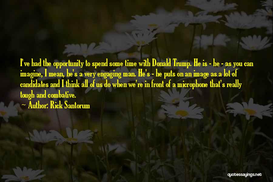 Spend Some Time With You Quotes By Rick Santorum