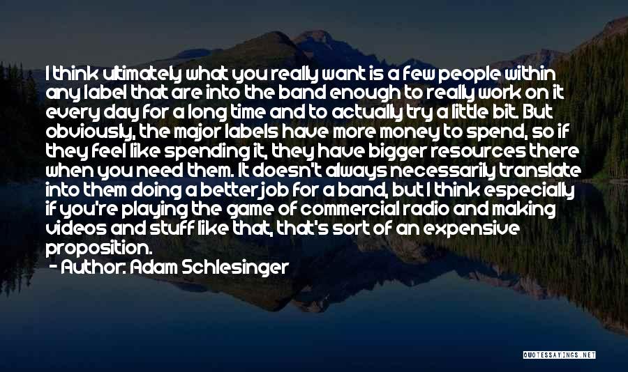 Spend The Money Quotes By Adam Schlesinger