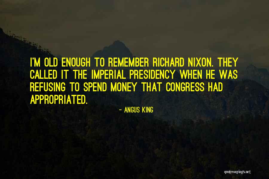 Spend The Money Quotes By Angus King