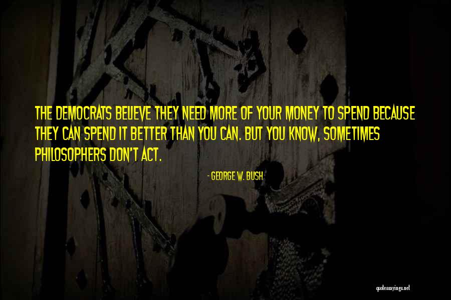 Spend The Money Quotes By George W. Bush