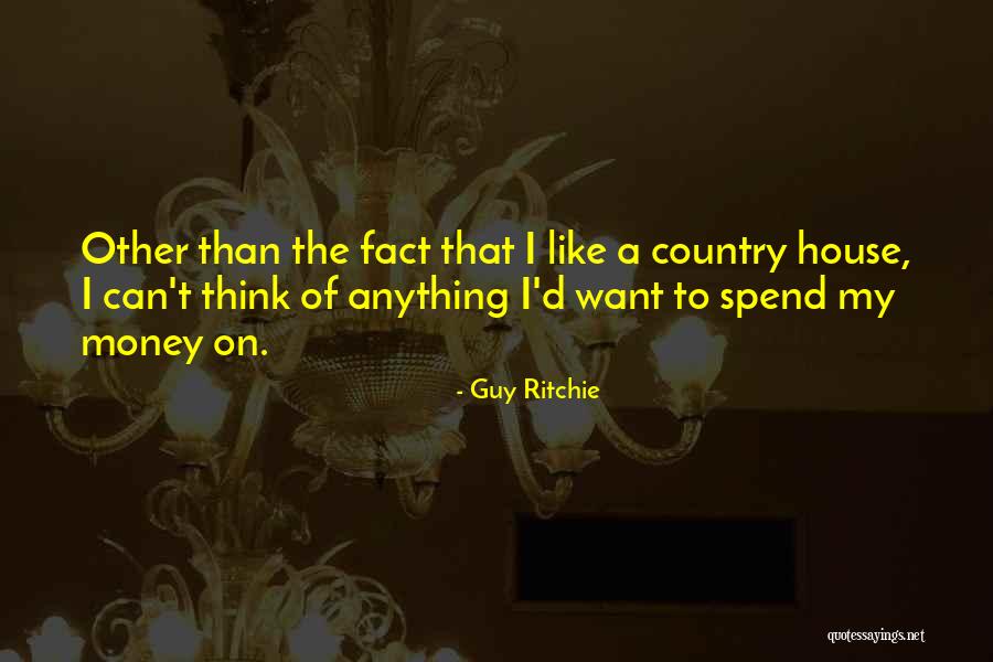 Spend The Money Quotes By Guy Ritchie