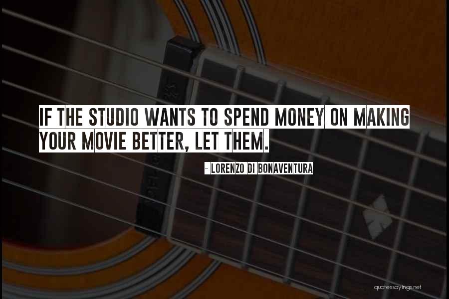 Spend The Money Quotes By Lorenzo Di Bonaventura