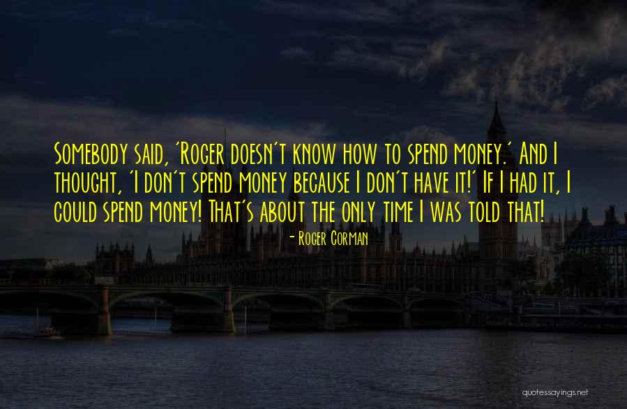 Spend The Money Quotes By Roger Corman