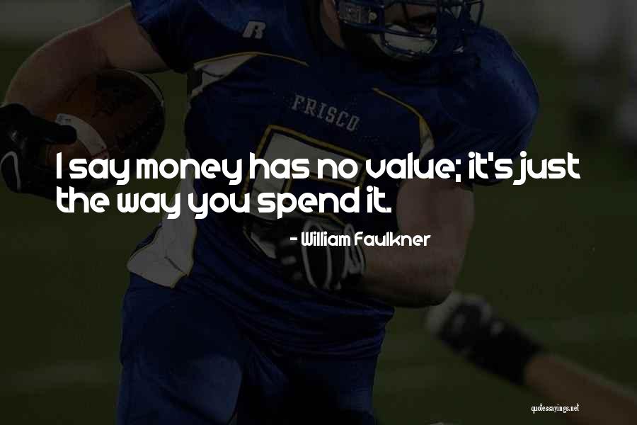 Spend The Money Quotes By William Faulkner