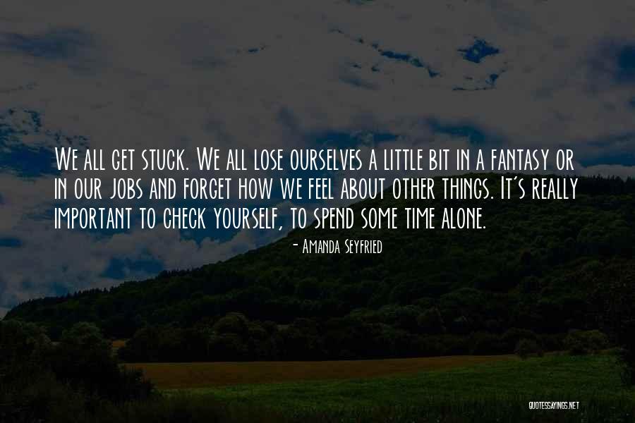 Spend Time Alone Quotes By Amanda Seyfried Spend Time Alone Quotes By Amanda Seyfried