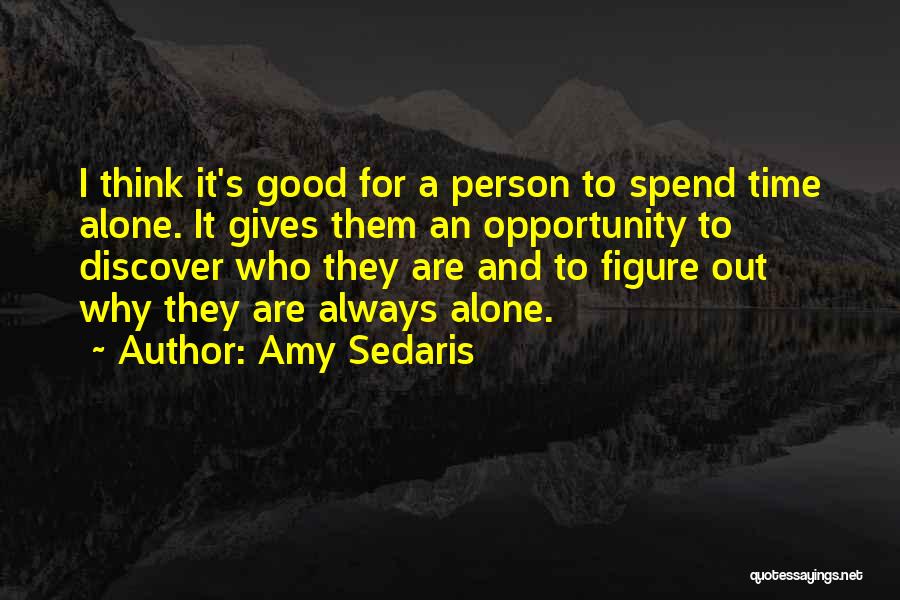 Spend Time Alone Quotes By Amy Sedaris