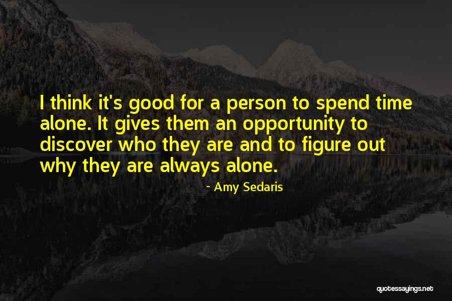 Spend Time Alone Quotes By Amy Sedaris