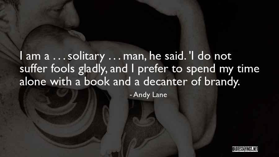 Spend Time Alone Quotes By Andy Lane