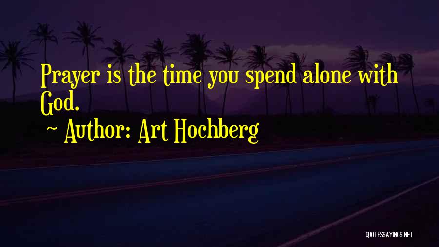 Spend Time Alone Quotes By Art Hochberg