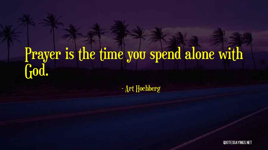 Spend Time Alone Quotes By Art Hochberg