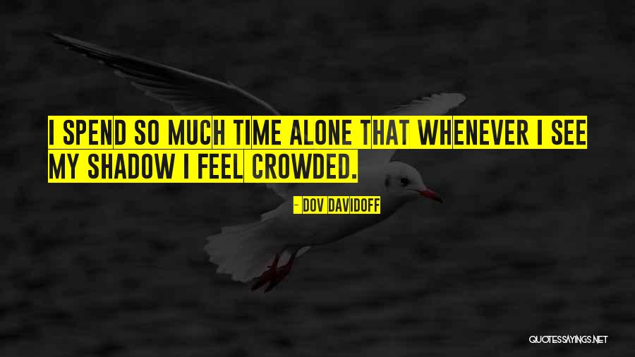 Spend Time Alone Quotes By Dov Davidoff