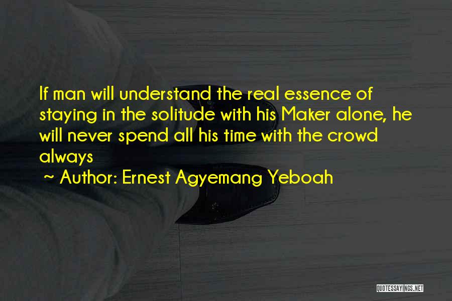 Spend Time Alone Quotes By Ernest Agyemang Yeboah
