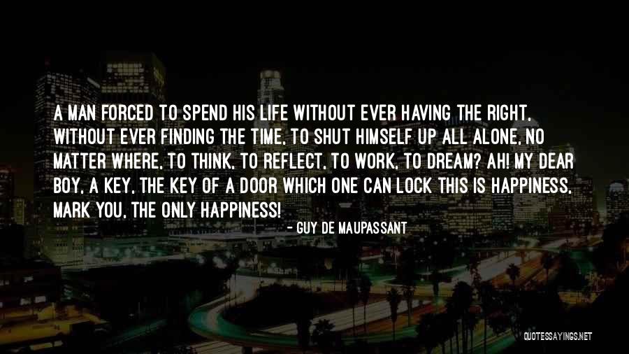 Spend Time Alone Quotes By Guy De Maupassant