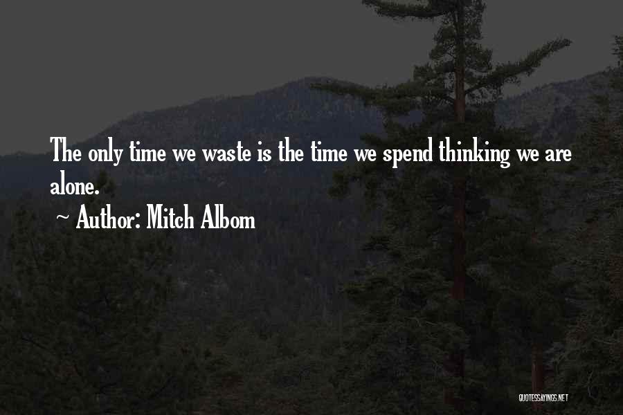 Spend Time Alone Quotes By Mitch Albom
