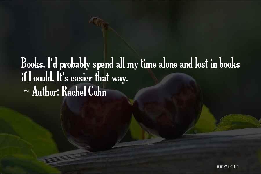Spend Time Alone Quotes By Rachel Cohn