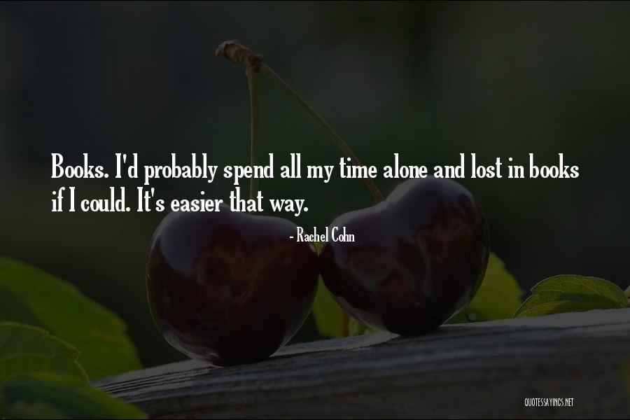 Spend Time Alone Quotes By Rachel Cohn