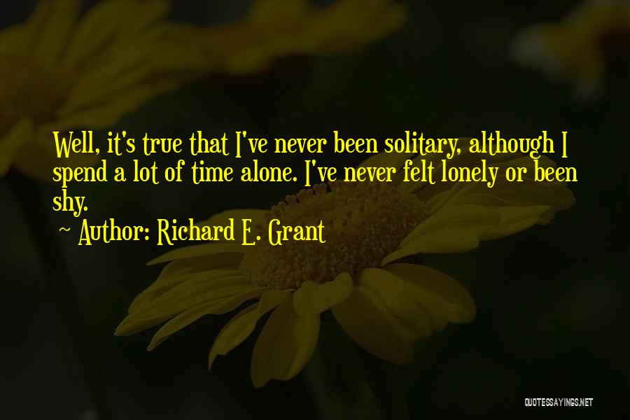 Spend Time Alone Quotes By Richard E. Grant