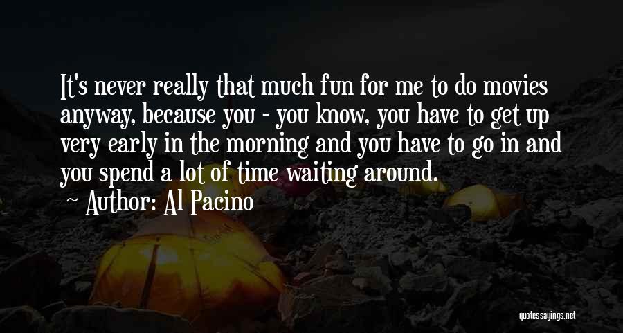 Spend Time For Me Quotes By Al Pacino