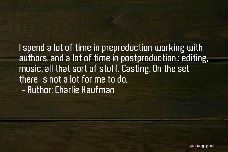 Spend Time For Me Quotes By Charlie Kaufman