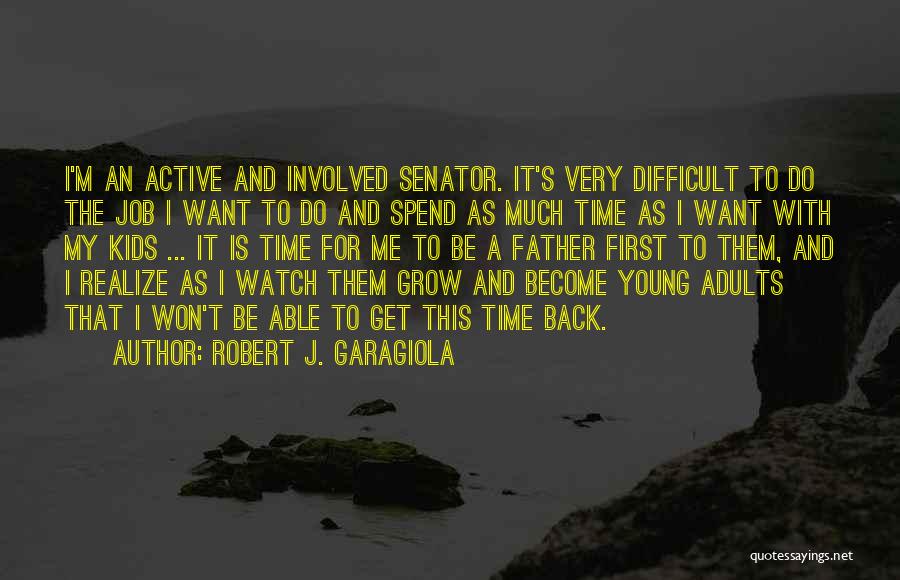 Spend Time For Me Quotes By Robert J. Garagiola