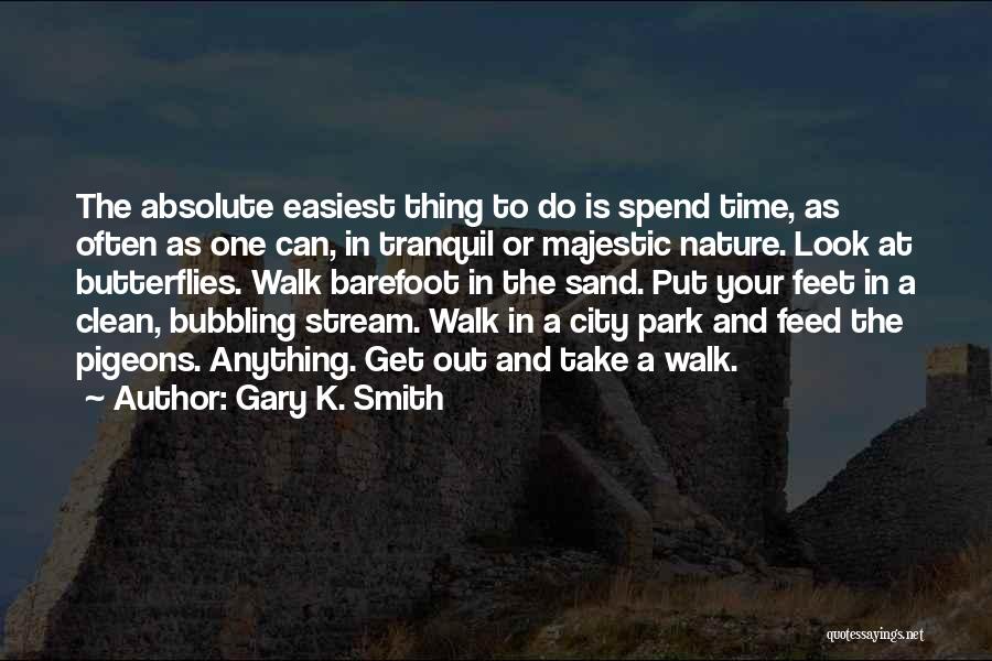 Spend Time In Nature Quotes By Gary K. Smith