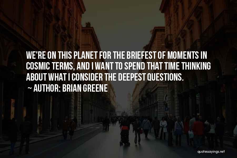 Spend Time Thinking Quotes By Brian Greene