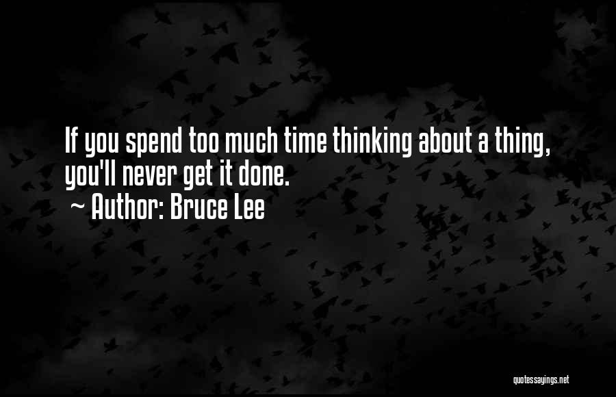 Spend Time Thinking Quotes By Bruce Lee